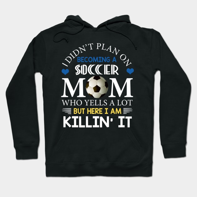 I Didn't Plan On Becoming A Soccer Mom Hoodie by Flavie Kertzmann